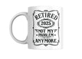 Load image into Gallery viewer, Retired 2025 Mug – Funny Retirement Gift | “Not My Problem Anymore” Coffee Mug (11oz / 15oz) Krevana Retired 2025 Mug – Funny Retirement Gift | “Not My Problem Anymore” Coffee Mug (11oz / 15oz)