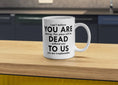 Load image into Gallery viewer, Funny Leaving Gift Mug – “You Are Dead to Us” | Farewell Gift for Coworker | Office Humour Goodbye Mug Krevana Funny Leaving Gift Mug – “You Are Dead to Us” | Farewell Gift for Coworker | Office Humour Goodbye Mug
